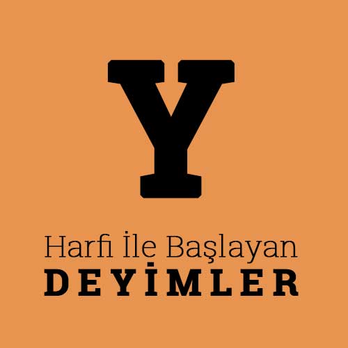 y harfiyle baslayan deyimler bilgicik com bilgicik com